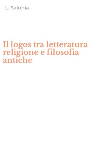 Il logos tra letteratura religione e filosofia antiche