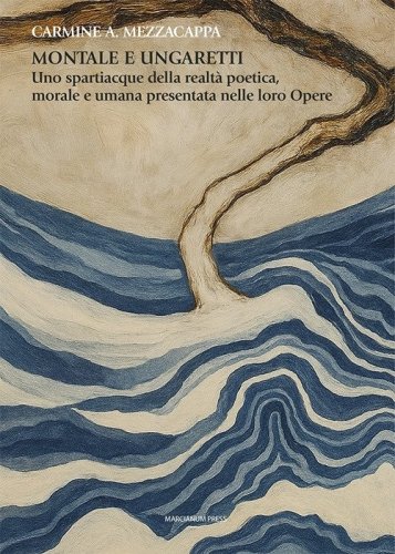 Montale e Ungaretti. Uno spartiacque della realt&agrave; poetica, morale e umana presentata nelle loro Opere