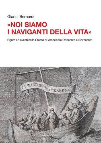 &laquo;Noi siamo i naviganti della vita&raquo;. Figure ed eventi nella Chiesa di Venezia tra Ottocento e Novecento