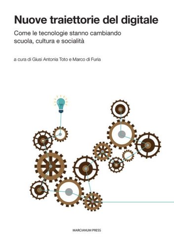 Nuove traiettorie del digitale. Come le tecnologie stanno cambiando scuola, cultura e socialit&agrave;