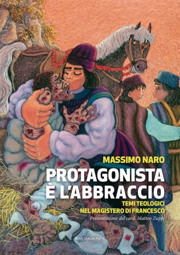 Protagonista &egrave; l'abbraccio. Temi teologici nel magistero di Francesco