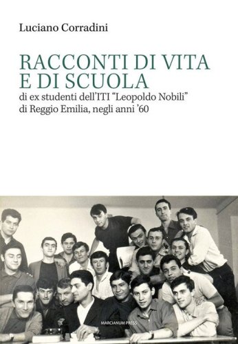 Racconti di vita e di scuola di ex studenti dell'ITI &laquo;Leopoldo Nobili&raquo; di Reggio Emilia, negli anni '60
