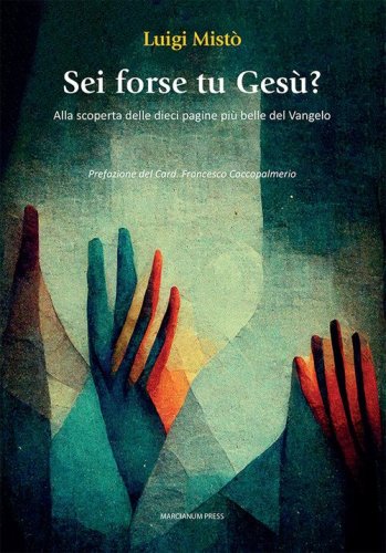 Sei forse tu Ges&ugrave;? Alla scoperta delle dieci pagine pi&ugrave; belle del Vangelo