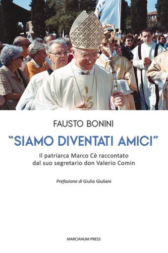 &laquo;Siamo diventati amici&raquo;. Il patriarca Marco C&egrave; raccontato dal suo segretario don Valerio Comin
