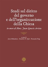 Studi sul diritto del governo e dell'organizzazione della Chiesa in onore di mons. Juan Ignacio Arrieta