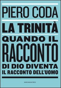 La trinit&agrave;. Quando il racconto di Dio diventa il racconto dell'uomo - QUANDO IL RACCONTO DI DIO DIVENTA IL RACCONTO DELL'UOMO