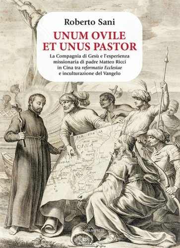 Unum ovile et unus pastor. La Compagnia di Ges&ugrave; e l'esperienza missionaria di padre Matteo Ricci in Cina tra reformatio Ecclesiae e inculturazione del Vangelo
