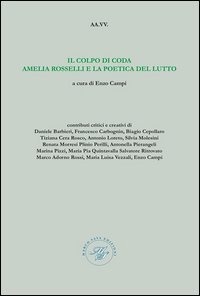 Il colpo di coda Amelia Rosselli e la poetica del lutto