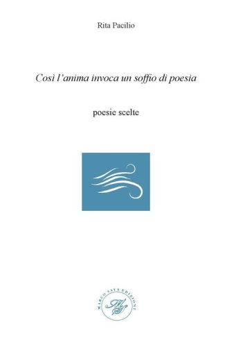 Cos&igrave; l'anima invoca un soffio di poesia. Poesie scelte