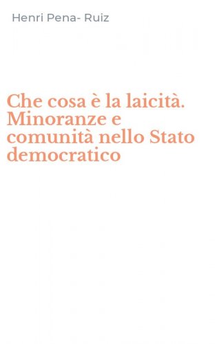 Che cosa &egrave; la laicit&agrave;. Minoranze e comunit&agrave; nello Stato democratico