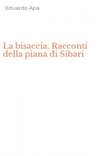 La bisaccia. Racconti della piana di Sibari