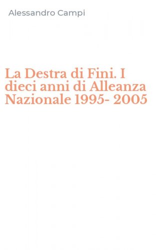 La Destra di Fini. I dieci anni di Alleanza Nazionale 1995-2005