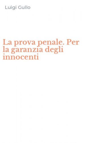 La prova penale. Per la garanzia degli innocenti