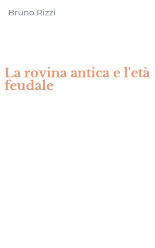 La rovina antica e l'et&agrave; feudale