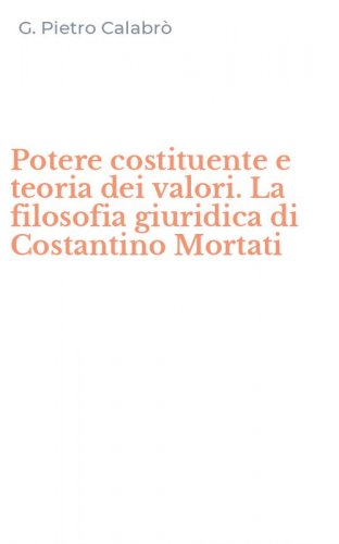 Potere costituente e teoria dei valori. La filosofia giuridica di Costantino Mortati