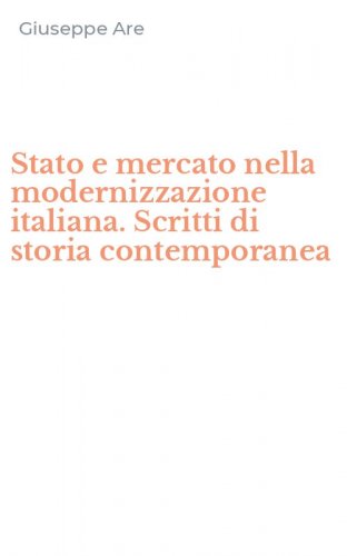 Stato e mercato nella modernizzazione italiana. Scritti di storia contemporanea