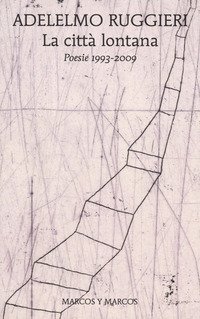 La citt&agrave; lontana. Poesie 1993-2009