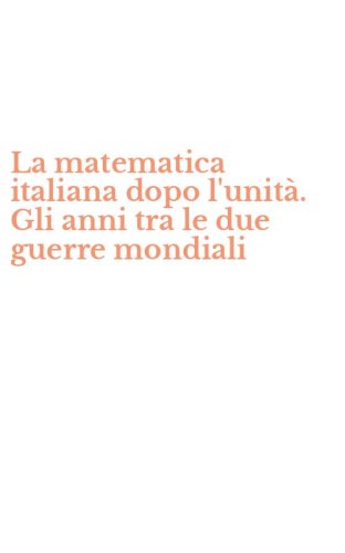 La matematica italiana dopo l'unit&agrave;. Gli anni tra le due guerre mondiali