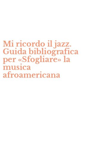 Mi ricordo il jazz. Guida bibliografica per &laquo;Sfogliare&raquo; la musica afroamericana