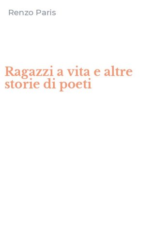 Ragazzi a vita e altre storie di poeti