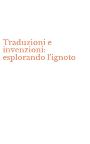 Traduzioni e invenzioni: esplorando l'ignoto