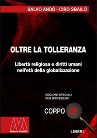 Oltre la tolleranza. Libert&agrave; religiosa e diritti umani nell'et&agrave; della globalizzazione