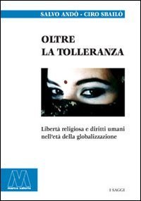 Oltre la tolleranza. Libert&agrave; religiosa e diritti umani nell'et&agrave; della globalizzazione