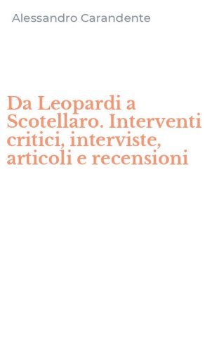 Da Leopardi a Scotellaro. Interventi critici, interviste, articoli e recensioni
