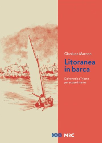Litoranea in barca. Da Venezia a Trieste per acque interne