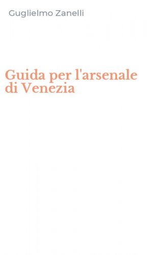 Guida per l'arsenale di Venezia