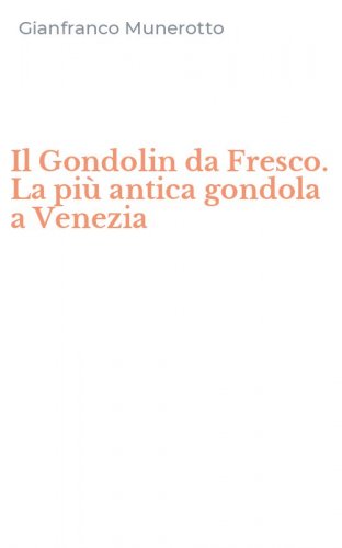 Il Gondolin da Fresco. La pi&ugrave; antica gondola a Venezia