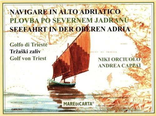 Navigare in alto Adriatico. Golfo di Trieste. Ediz. italiana e croata