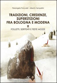 Tradizioni, credenze, superstizioni fra Bologna e Modena: Santi, fate e fantasmi-Folletti, serpenti e teste mozze