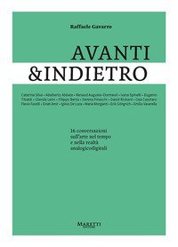 Avanti&indietro. 16 conversazioni sull'arte nel tempo e nella realt&agrave; analogicodigitali