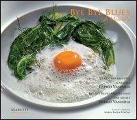 Bye bye blues Mondello. La cucina incontra l'artista Primo Vanadia. Ediz. italiana e inglese