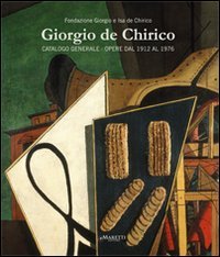Giorgio de Chirico. Catalogo generale. Opere dal 1912 al 1976