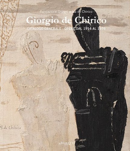 Giorgio de Chirico. Catalogo generale. Opere dal 1914 al 1976. Ediz. italiana e inglese