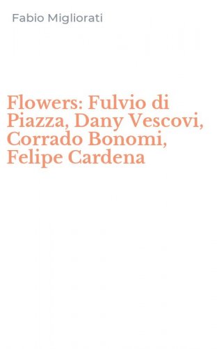 Flowers: Fulvio di Piazza, Dany Vescovi, Corrado Bonomi, Felipe Cardena
