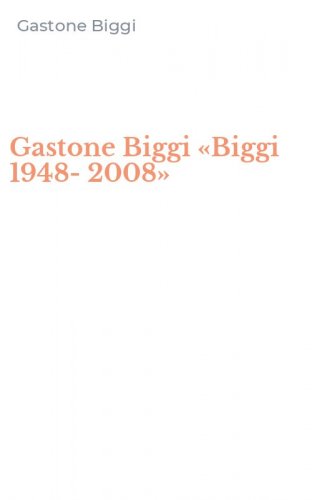 Gastone Biggi &laquo;Biggi 1948-2008&raquo;