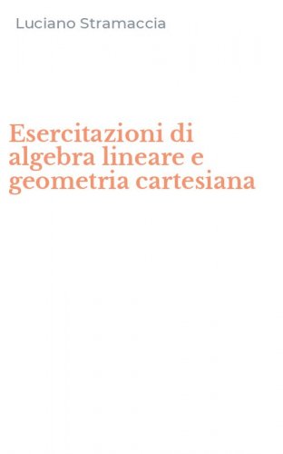 Esercitazioni di algebra lineare e geometria cartesiana