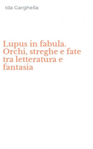 Lupus in fabula. Orchi, streghe e fate tra letteratura e fantasia