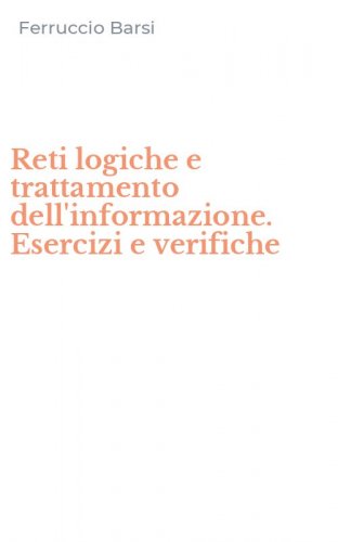 Reti logiche e trattamento dell'informazione. Esercizi e verifiche