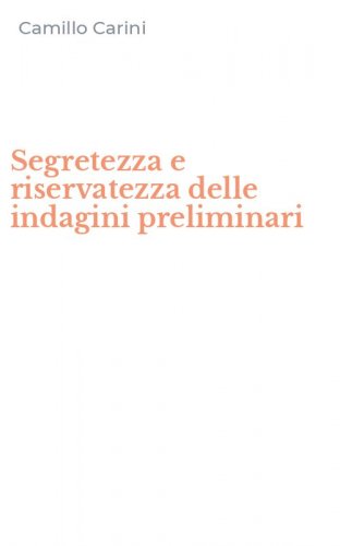 Segretezza e riservatezza delle indagini preliminari
