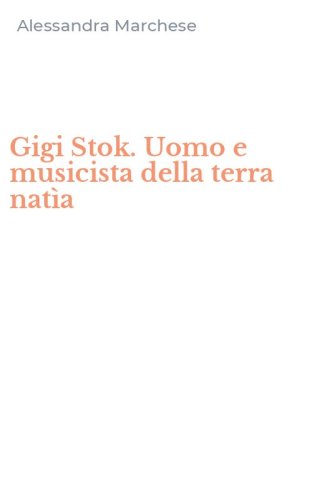 Gigi Stok. Uomo e musicista della terra nat&igrave;a
