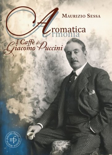 Aromatica armonia. I caff&eacute; di Giacomo Puccini