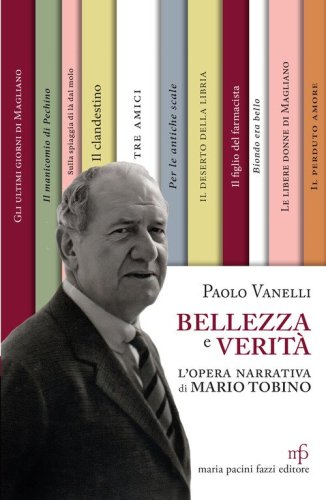 Bellezza e verit&agrave;. L'opera narrativa di Mario Tobino