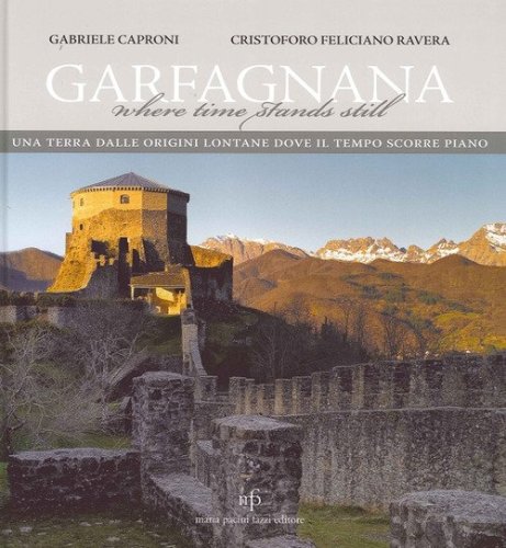 Garfagnana. Una terra dalle origini lontane dove il tempo scorre piano. Ediz. italiana e inglese