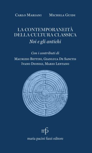 La contemporaneit&agrave; della cultura classica. Noi e gli antichi