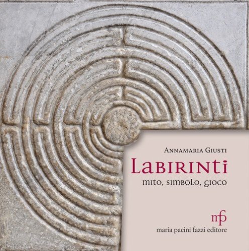 Labirinti. Mito, simbolo, gioco