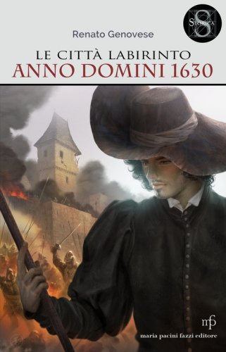 Le citt&agrave; labirinto. Anno domini 1630
